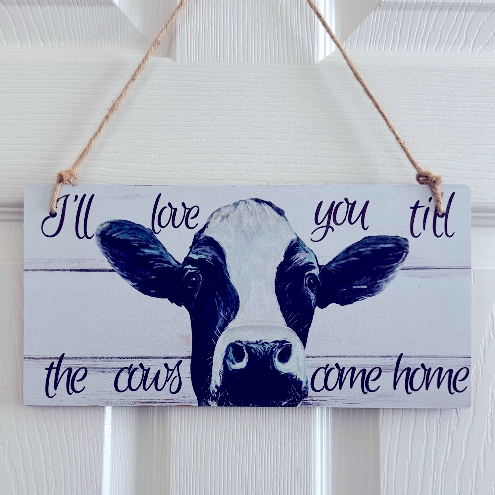 “…Love You Till The Cows Come Home”….